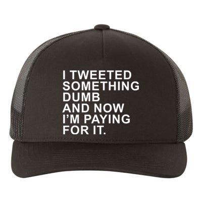 I Tweeted Something Dumb And Now I’m Paying For It Yupoong Adult 5-Panel Trucker Hat