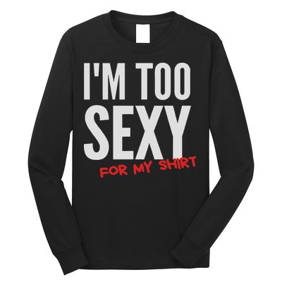 I'm Too Sexy For My Funny For And Women Long Sleeve Shirt