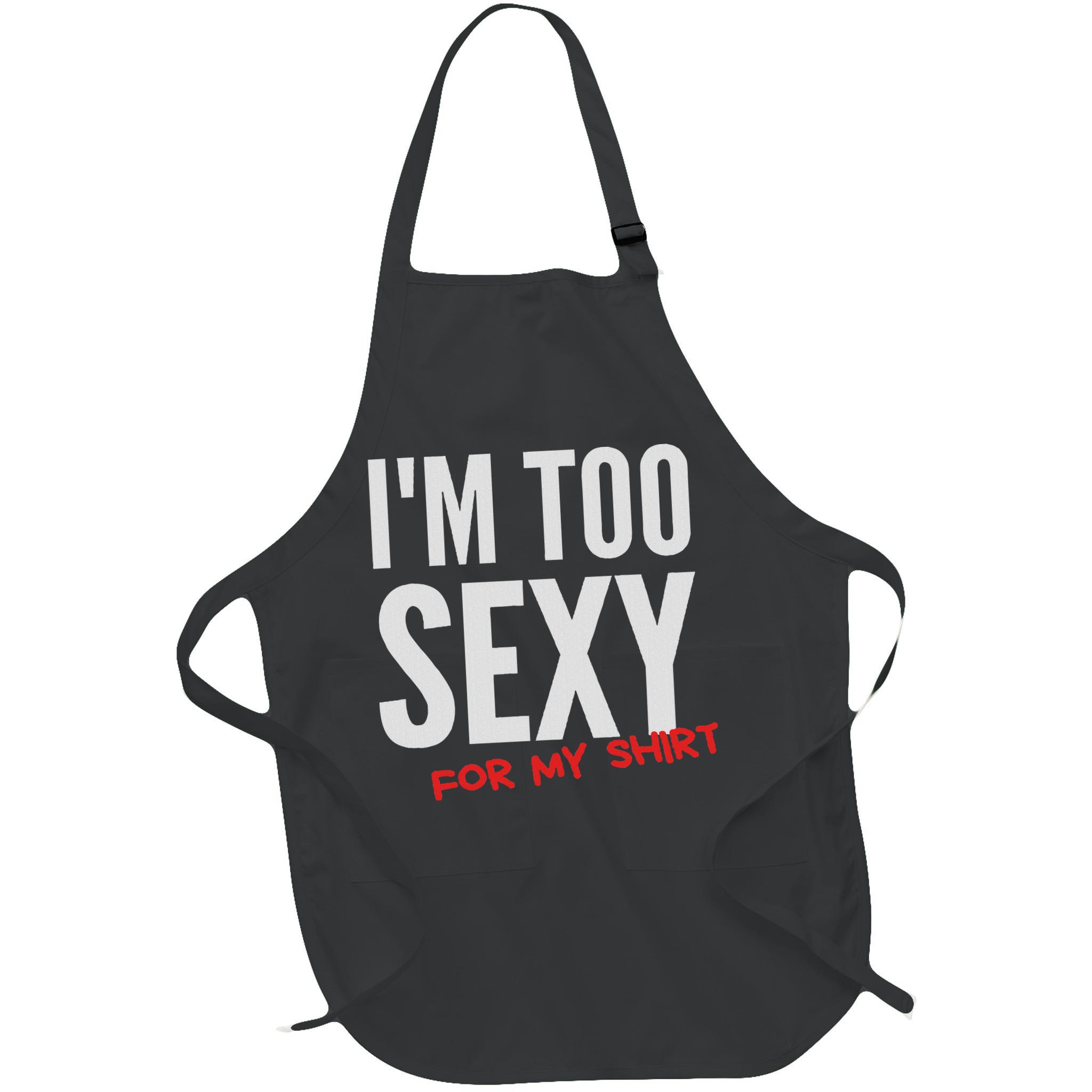 I'm Too Sexy For My Funny For And Women Apron