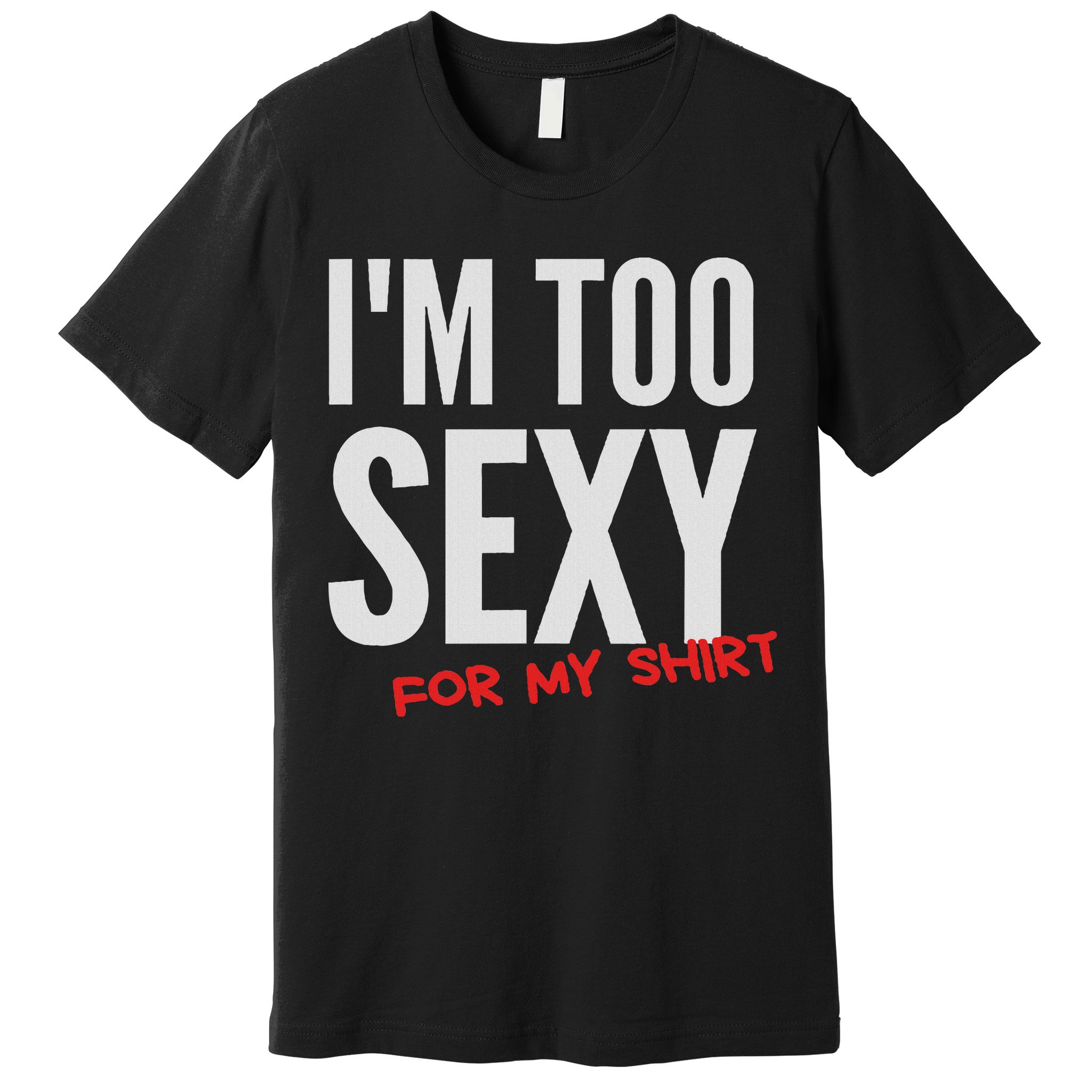 I'm Too Sexy For My Funny For And Women Premium T-Shirt