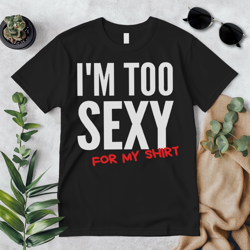 I'm Too Sexy For My Funny For And Women Premium T-Shirt
