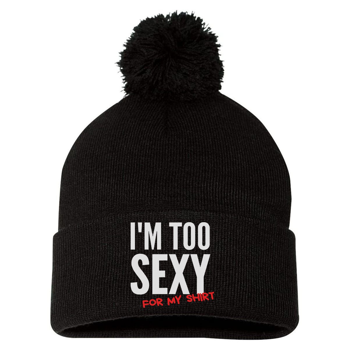 I'm Too Sexy For My Funny For And Women Pom Pom 12in Knit Beanie