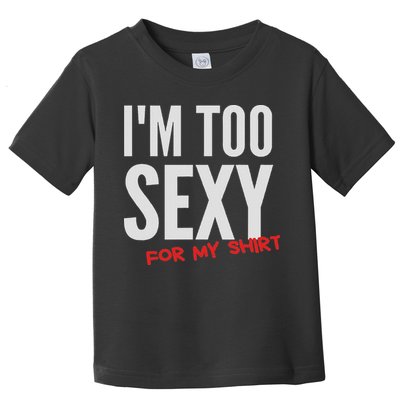 I'm Too Sexy For My Funny For And Women Toddler T-Shirt