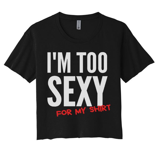 I'm Too Sexy For My Funny For And Women Women's Crop Top Tee