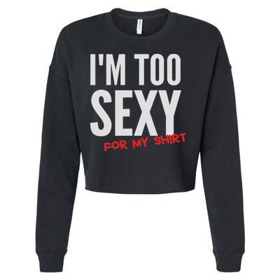 I'm Too Sexy For My Funny For And Women Cropped Pullover Crew