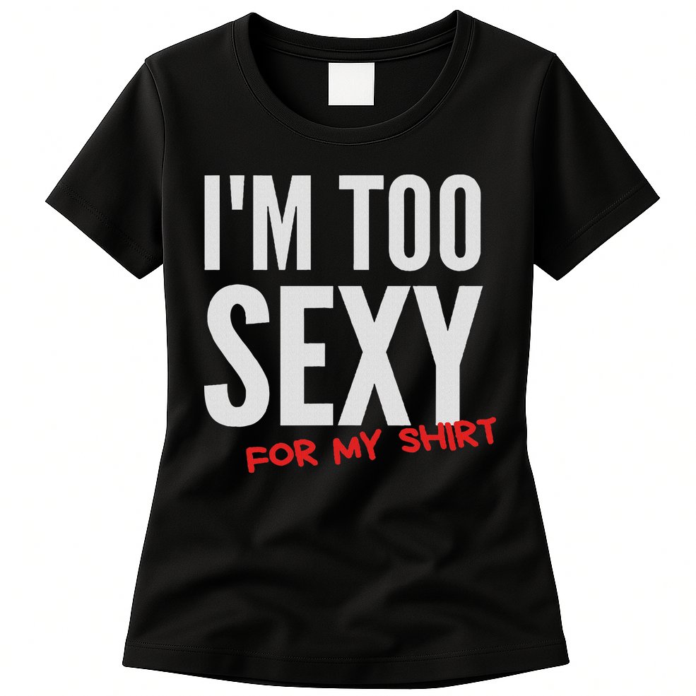 I'm Too Sexy For My Funny For And Women Womens T-Shirt