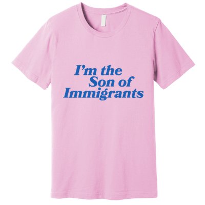 IM The Son Of Immigrants Proud Heritage Immigrant Pride Premium T-Shirt