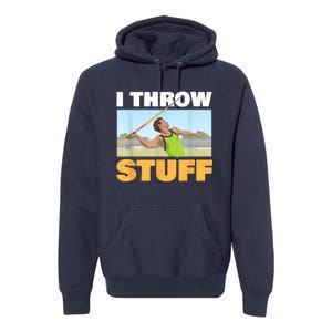 I Throw Stuff For A Shot Put Player Or Shot Putter Premium Hoodie