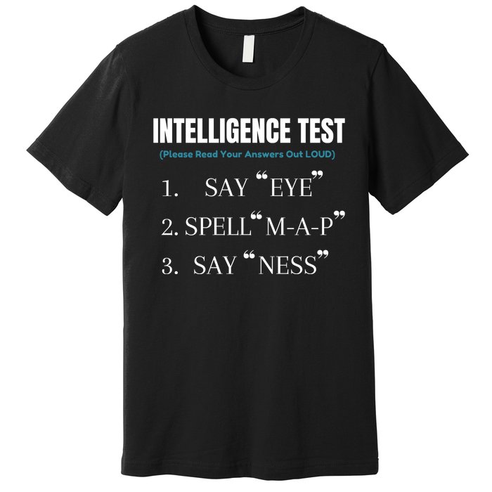 Intelligence Test Say Eye M A P Ness Funny Dad Joke Premium T-Shirt