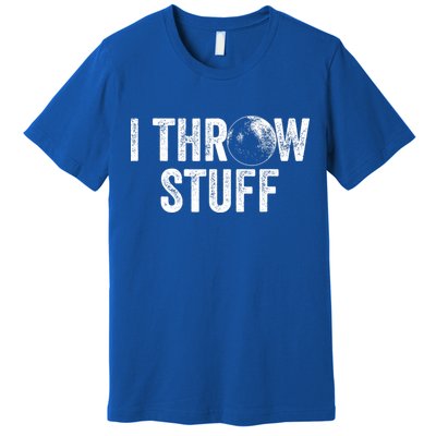 I Throw Stuff Shot Put Athlete Throwing Premium T-Shirt