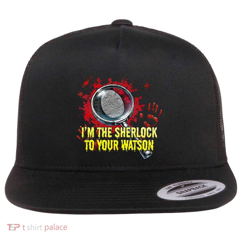Im The Sherlock To Your Watson Funny Humor Flat Bill Trucker Hat