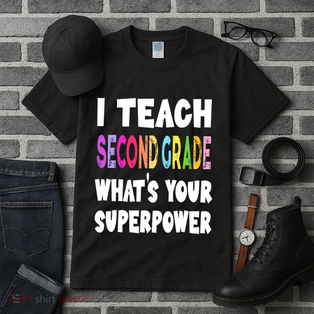 I Teach Second Grade Whats Your Superpower 2nd Grade Teacher Tall T-Shirt