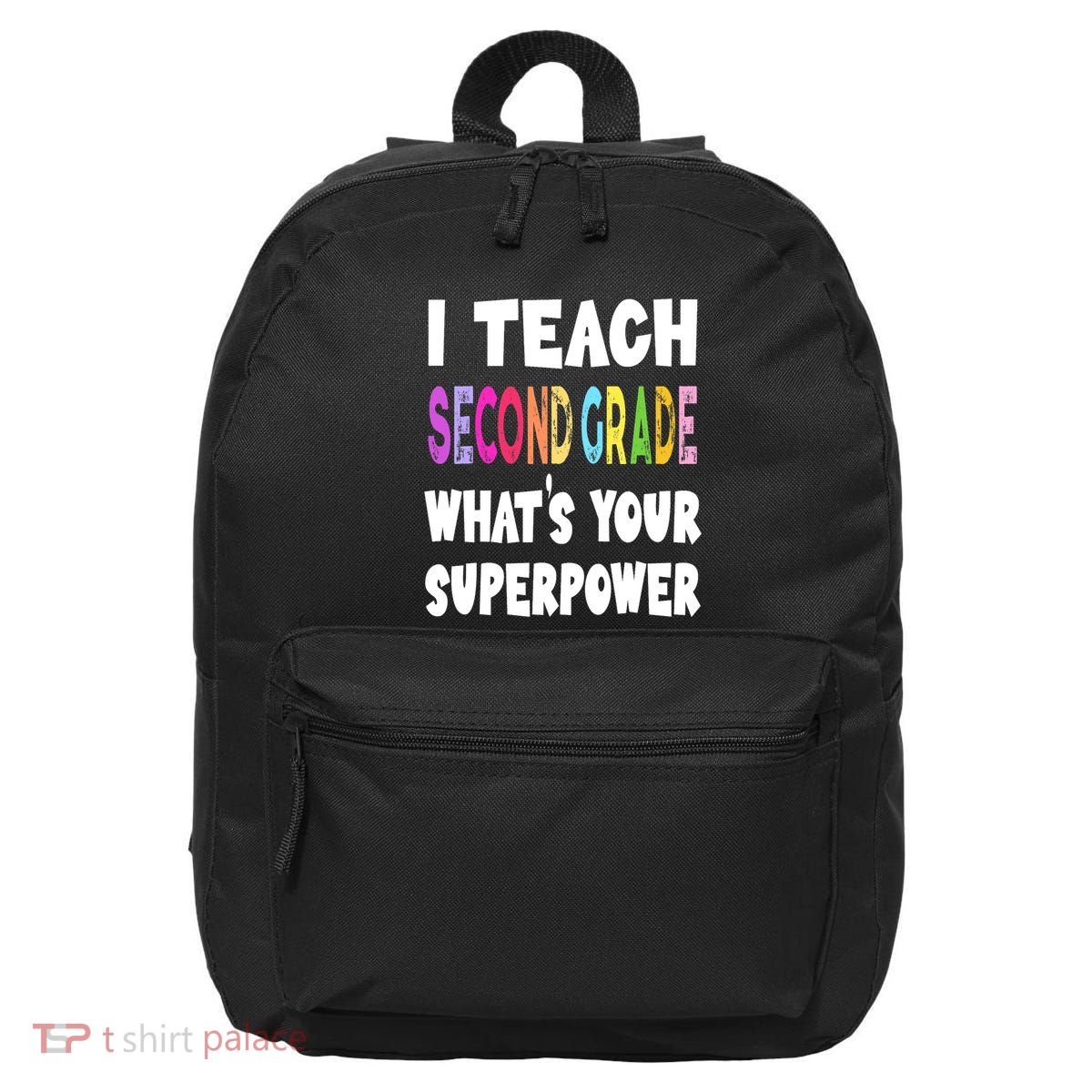 I Teach Second Grade Whats Your Superpower 2nd Grade Teacher 16 in Basic Backpack