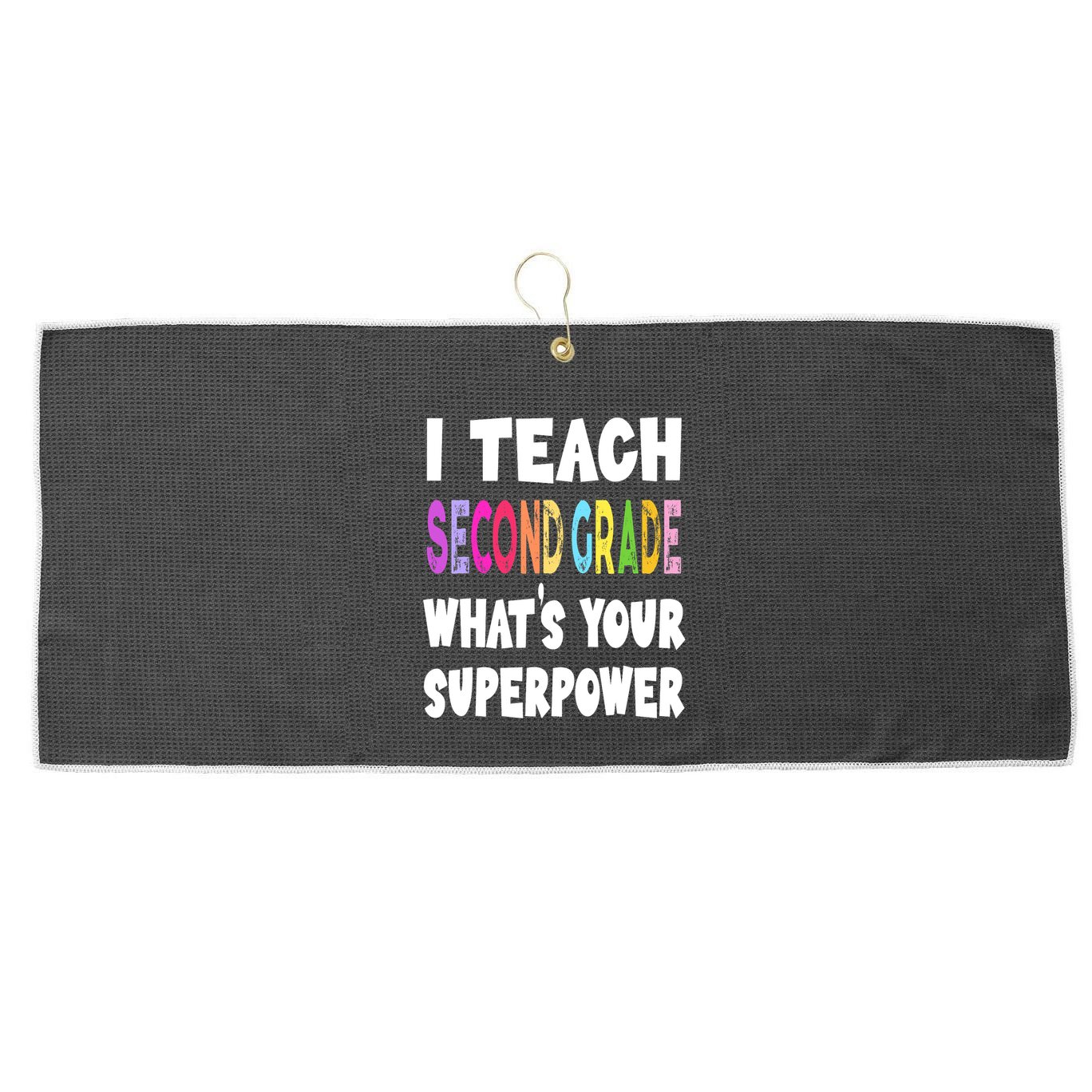 I Teach Second Grade Whats Your Superpower 2nd Grade Teacher Large Microfiber Waffle Golf Towel