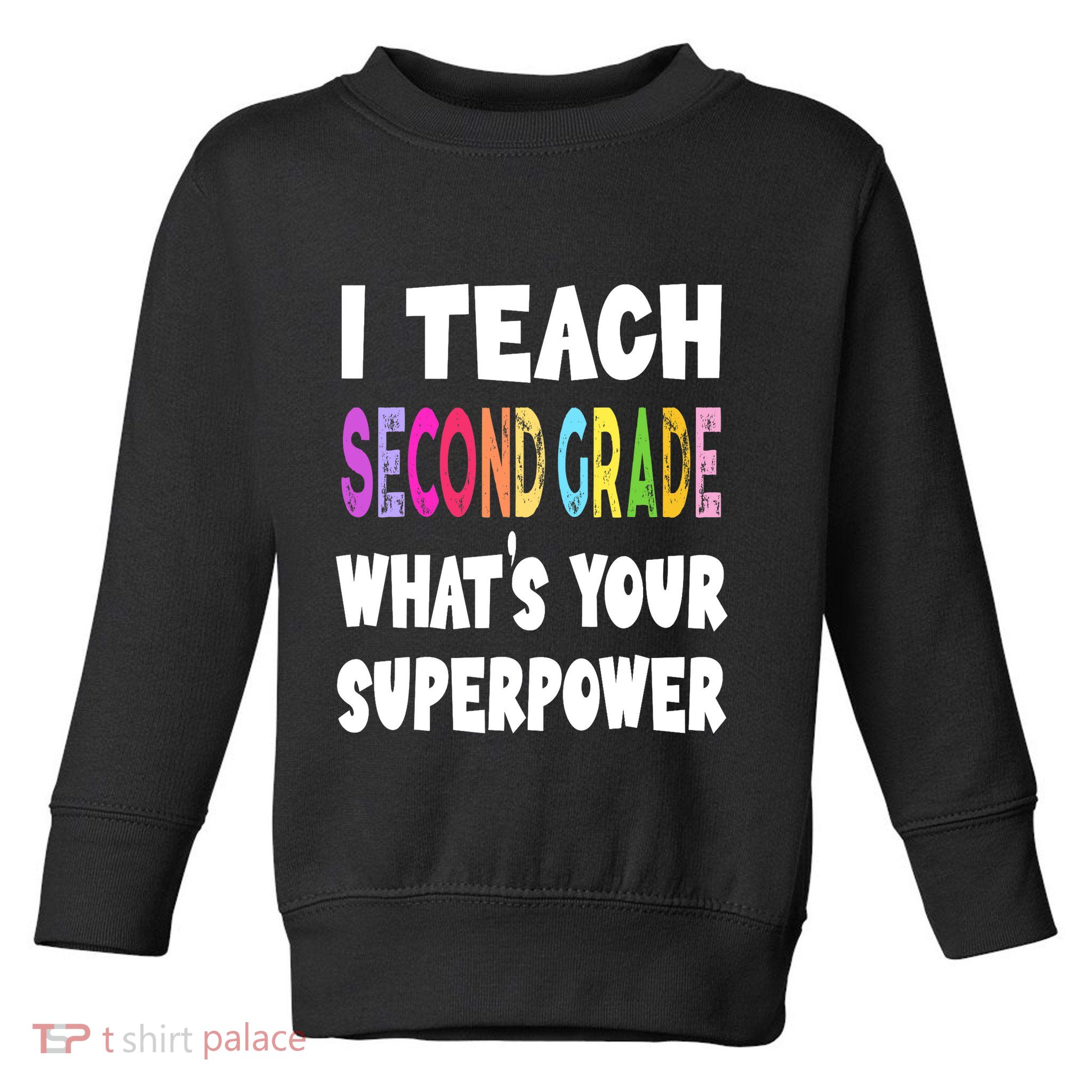 I Teach Second Grade Whats Your Superpower 2nd Grade Teacher Toddler Sweatshirt