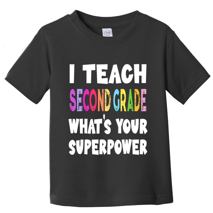 I Teach Second Grade Whats Your Superpower 2nd Grade Teacher Toddler T-Shirt