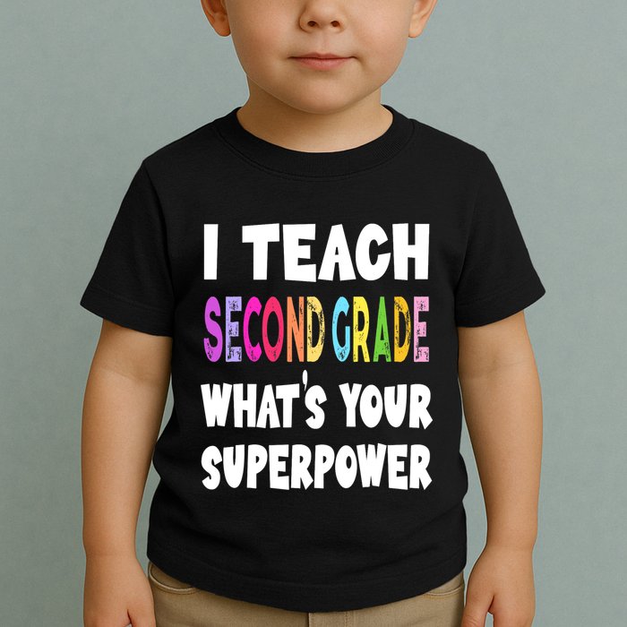 I Teach Second Grade Whats Your Superpower 2nd Grade Teacher Toddler T-Shirt