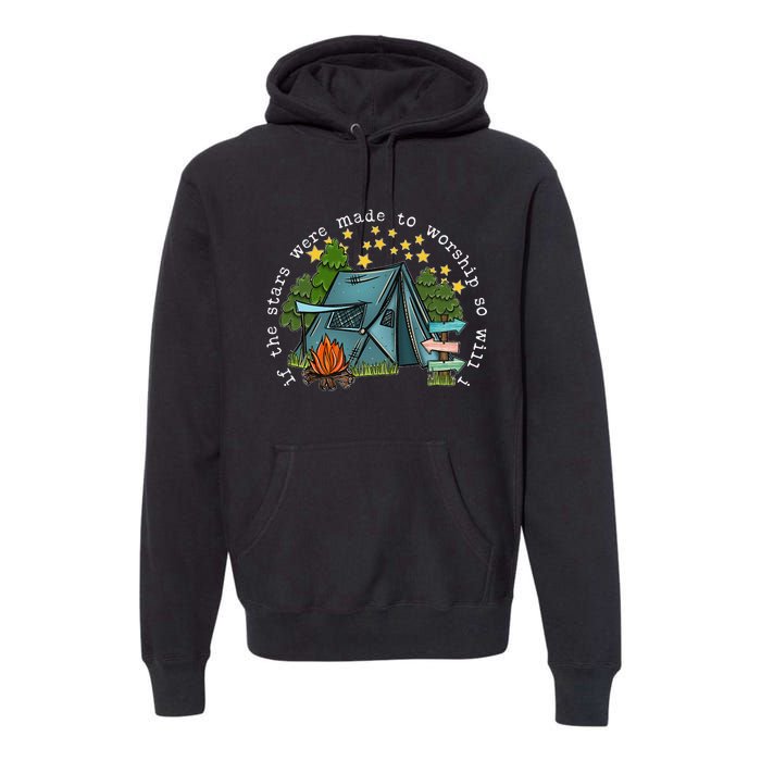 If The Stars Were Made To Worship So Will I Camping Premium Hoodie