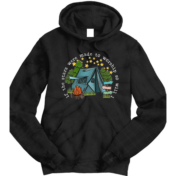 If The Stars Were Made To Worship So Will I Camping Tie Dye Hoodie