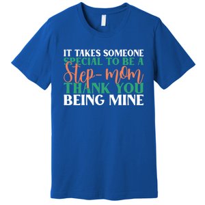 It Takes Someone Special To A Step Mom Thank You Being Mine Cute Gift Premium T-Shirt