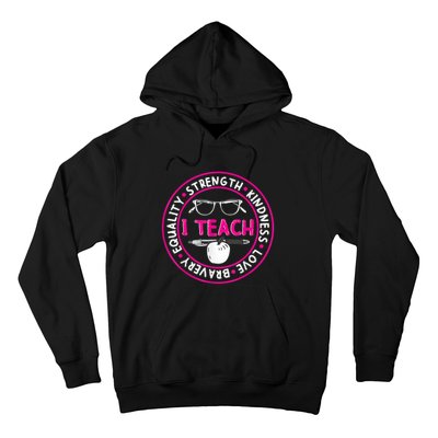 I Teach Strength Kindness Love Bravery Equality Hoodie