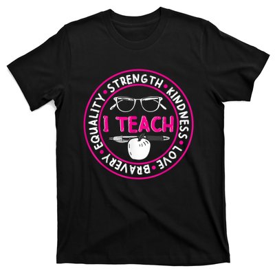 I Teach Strength Kindness Love Bravery Equality T-Shirt