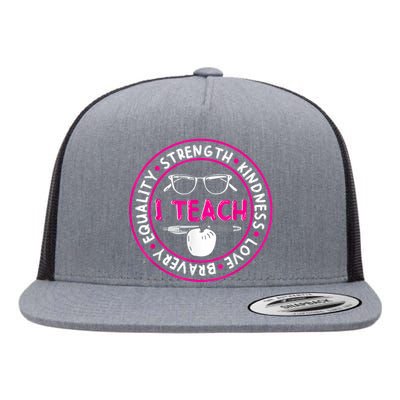 I Teach Strength Kindness Love Bravery Equality Flat Bill Trucker Hat