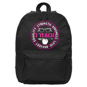 I Teach Strength Kindness Love Bravery Equality 16 in Basic Backpack