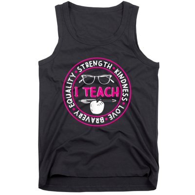 I Teach Strength Kindness Love Bravery Equality Tank Top