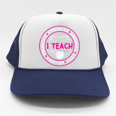 I Teach Strength Kindness Love Bravery Equality Trucker Hat