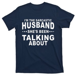 Im The Sarcastic Husband Shes Been Talking About T-Shirt