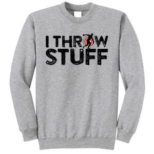 I Throw Stuff Shot Put Athlete Throwing Discus Track Field Tall Sweatshirt