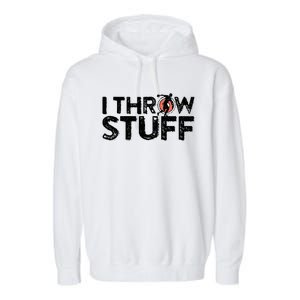 I Throw Stuff Shot Put Athlete Throwing Discus Track Field Garment-Dyed Fleece Hoodie