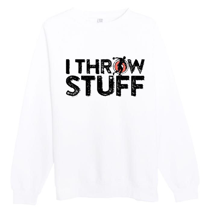 I Throw Stuff Shot Put Athlete Throwing Discus Track Field Premium Crewneck Sweatshirt