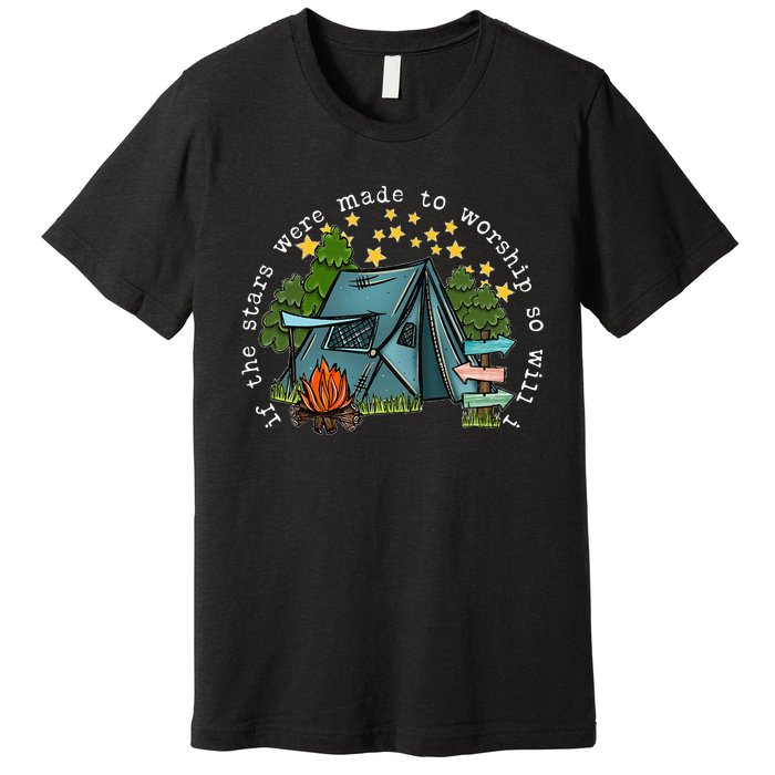 If The Stars Were Made To Worship So Will I Camping Premium T-Shirt