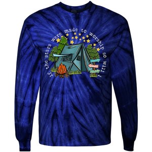 If The Stars Were Made To Worship So Will I Camping Tie-Dye Long Sleeve Shirt