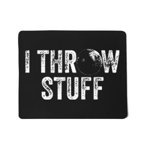 I Throw Stuff Shot Put Athlete Throwing Mousepad