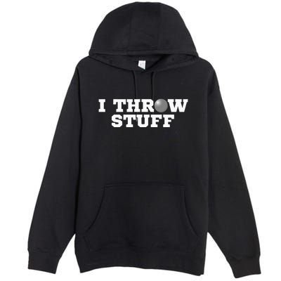 I Throw Stuff Shot Put Athlete Throwing Premium Pullover Hoodie