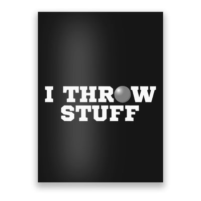 I Throw Stuff Shot Put Athlete Throwing Poster