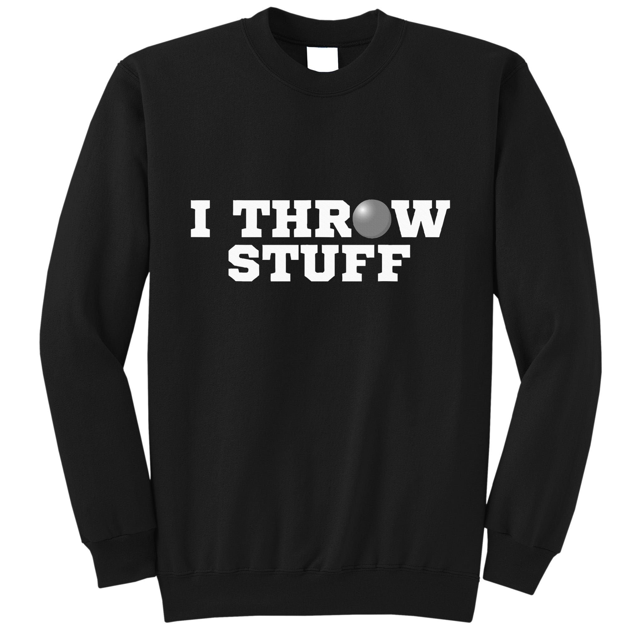 I Throw Stuff Shot Put Athlete Throwing Tall Sweatshirt