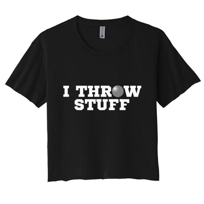 I Throw Stuff Shot Put Athlete Throwing Women's Crop Top Tee
