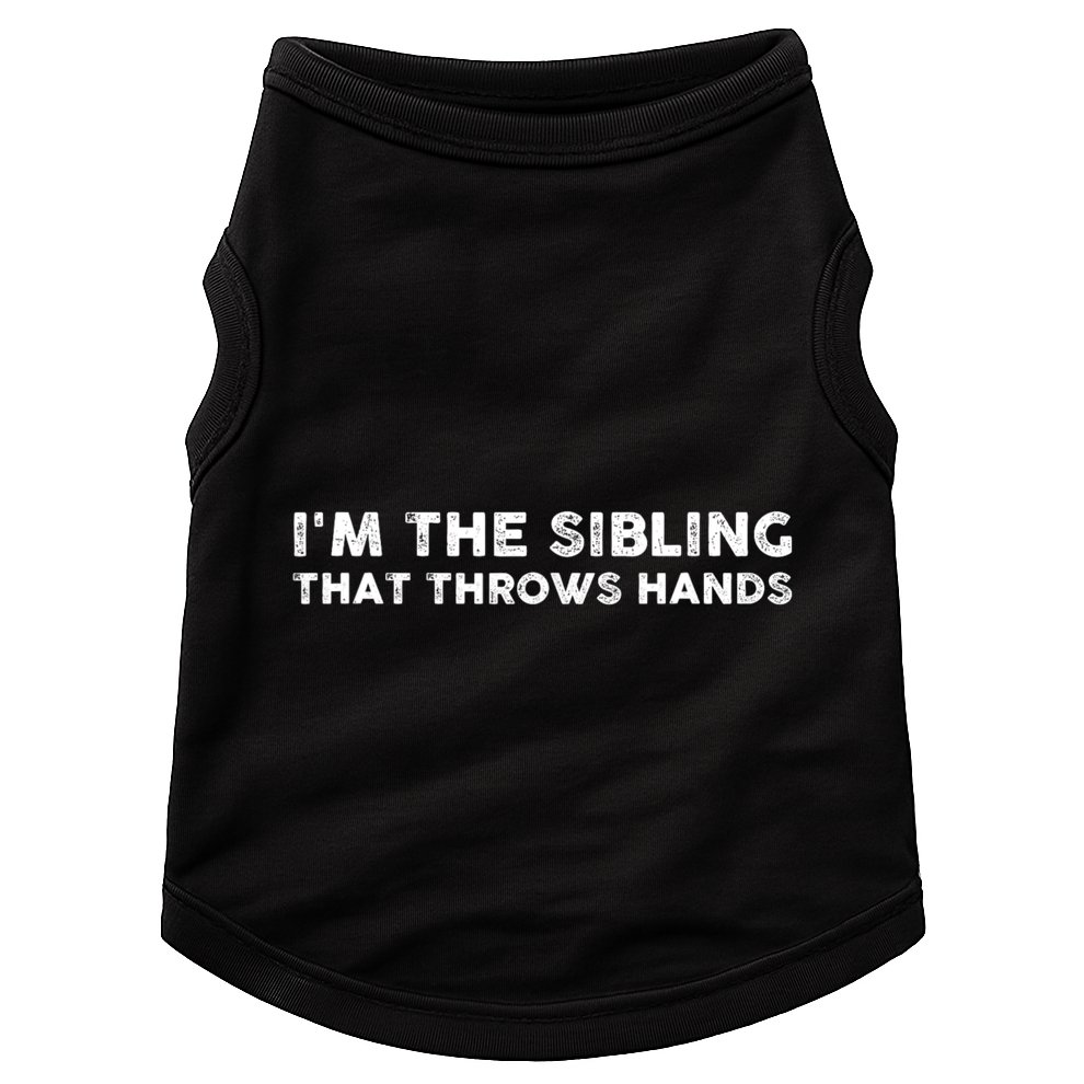 IM The Sibling That Throws Hands Doggie Tank