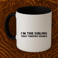 IM The Sibling That Throws Hands Mug