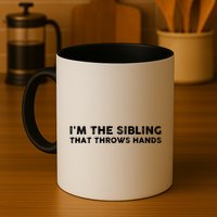 IM The Sibling That Throws Hands Mug