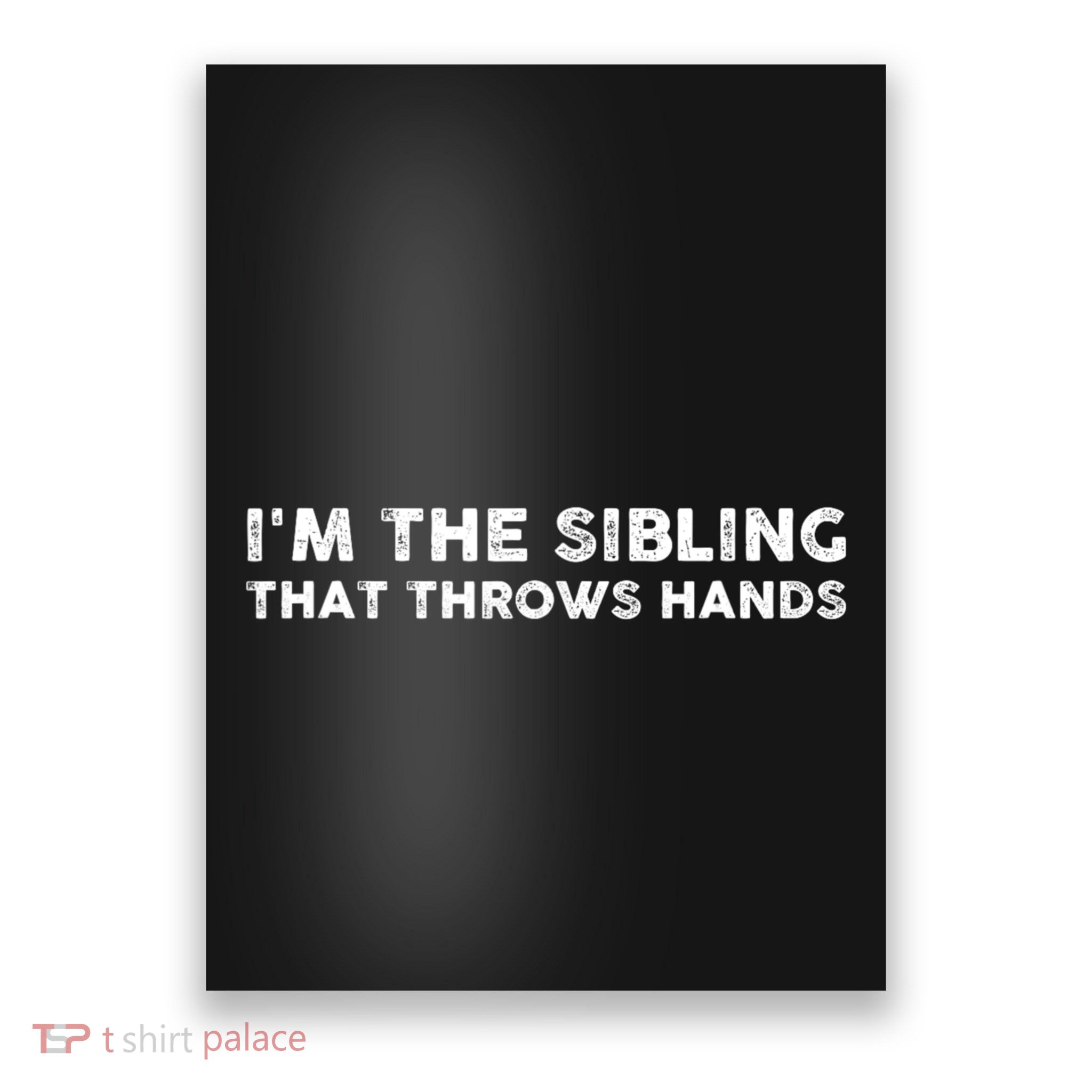 IM The Sibling That Throws Hands Poster