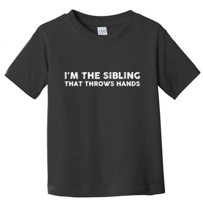 IM The Sibling That Throws Hands Toddler T-Shirt