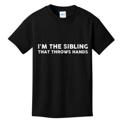 IM The Sibling That Throws Hands Kids T-Shirt