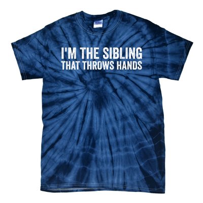 IM The Sibling That Throws Hands Tie-Dye T-Shirt