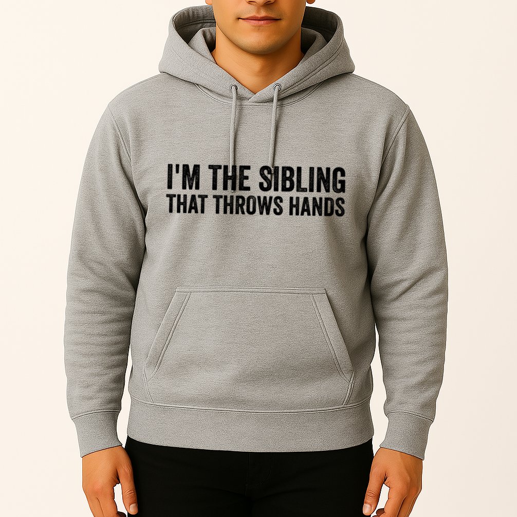 IM The Sibling That Throws Hands Hoodie