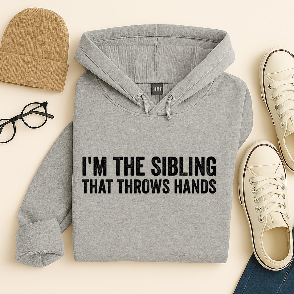 IM The Sibling That Throws Hands Hoodie